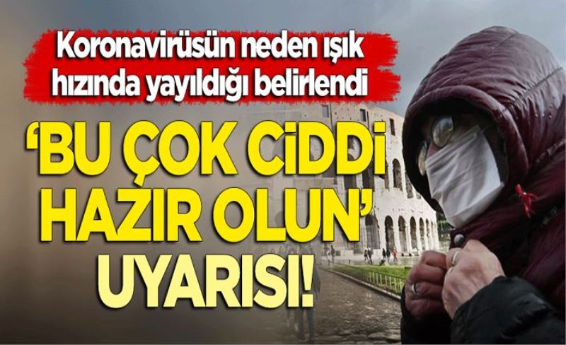 Koronavirüsün neden bu kadar hızlı yayıldığı belirlendi: "Bu çok ciddi, hazır olun" uyarısı!