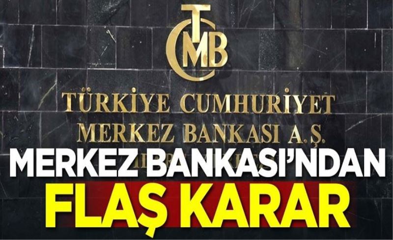 Merkez Bankası'ndan flaş karar!