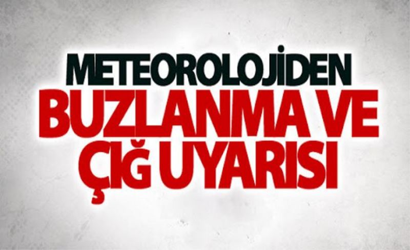 Meteorolojiden buzlanma ve çığ uyarısı