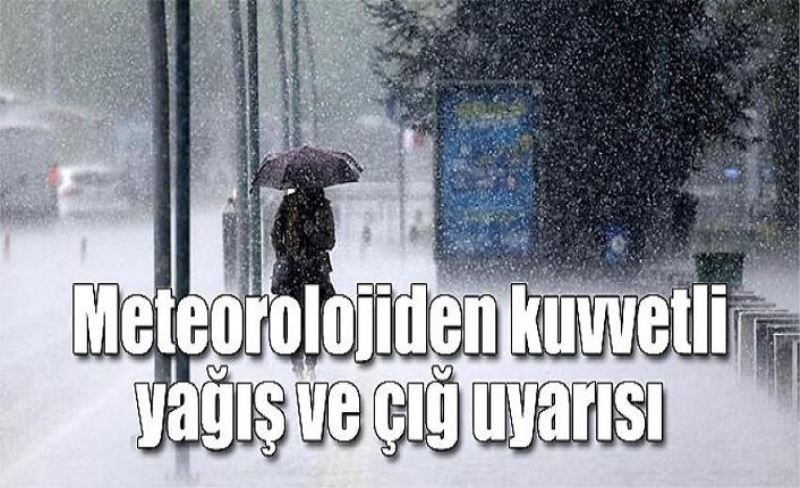 Meteorolojiden kuvvetli yağış ve çığ uyarısı