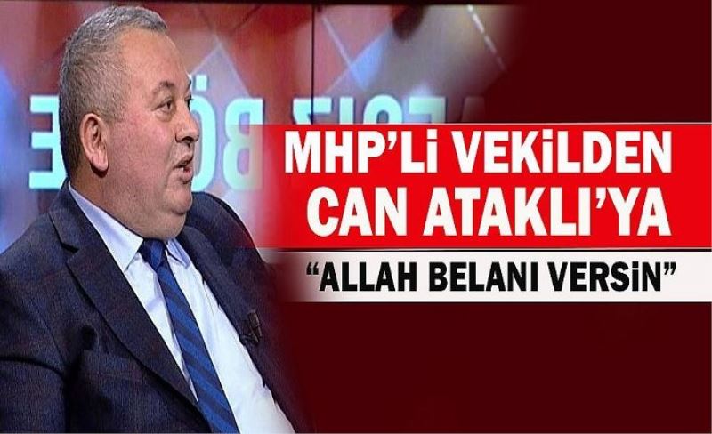 MHP'li vekilden Can Ataklı’ya: Allah seni perişan etsin!