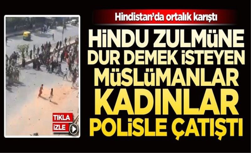 Müslüman kadınlar Hindu putperest polislere karşı kendilerini savunmaya başladılar