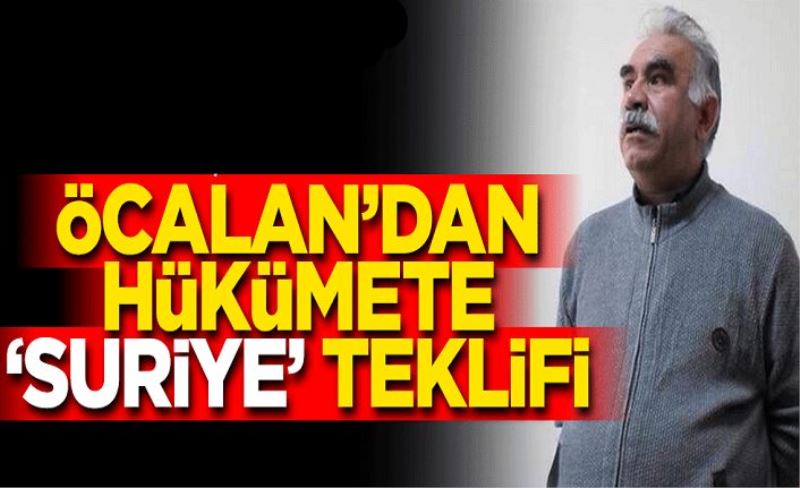 Öcalan’dan Hükümet'e ‘Suriye’ teklifi: Bana da rol verin