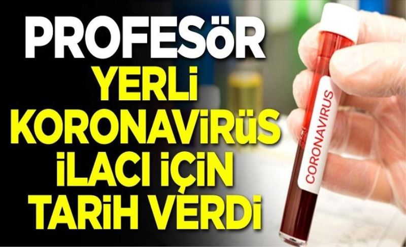 Profesör Nesrin Özören yerli koronavirüs ilacı için tarih verdi