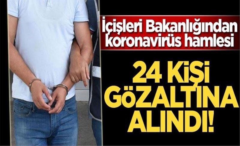 Provokatif corona virüs paylaşımı yapan 24 kişi gözaltına alındı!