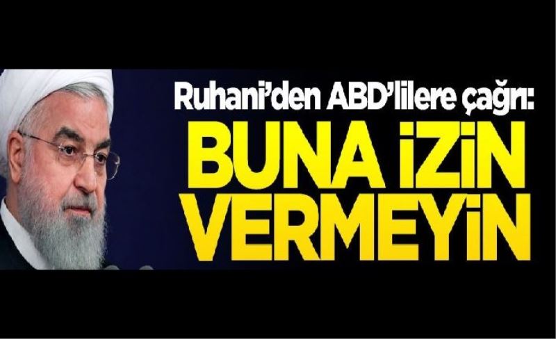 Ruhani'den ABD'ye çağrı: Buna izin vermeyin