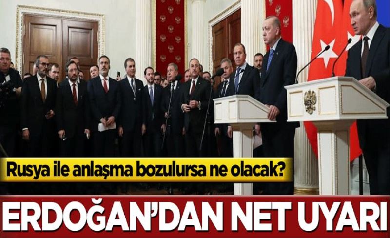 Rusya ile anlaşma bozulursa ne olacak? Başkan Erdoğan’dan çok net mesaj!