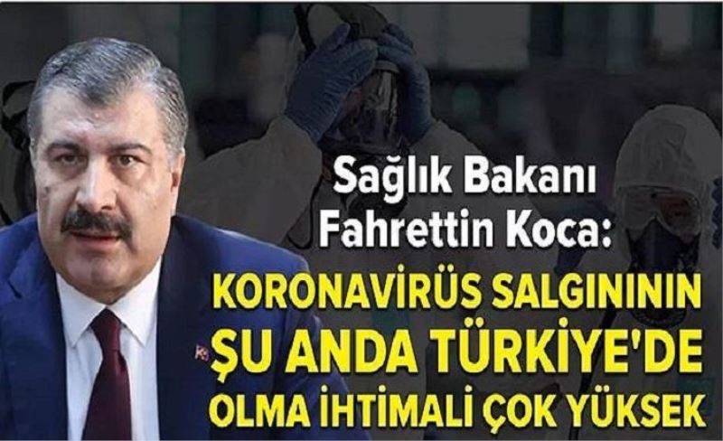 Sağlık Bakanı'ndan koronavirüs açıklaması: Salgının Türkiye'de olma ihtimali çok yüksek