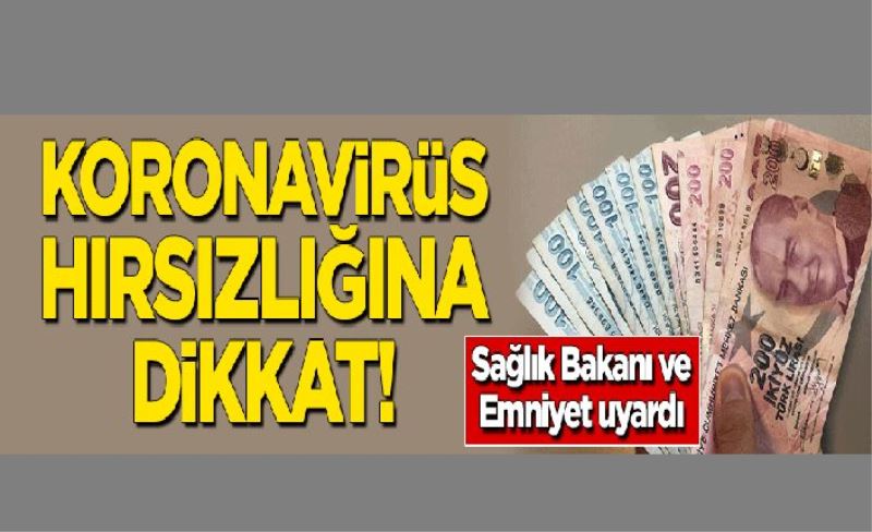 Sağlık Bakanı ve Emniyet uyardı: Koronavirüs hırsızlığına dikkat!