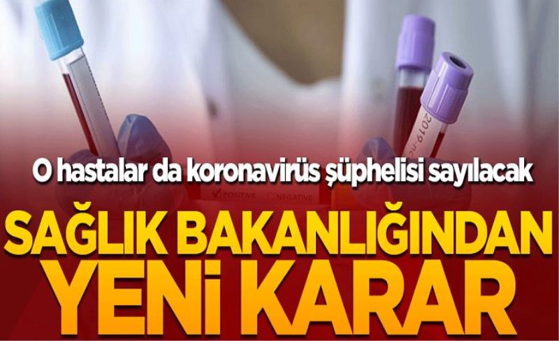 Sağlık Bakanlığından yeni karar! O hastalar da koronavirüs şüphelisi sayılacak