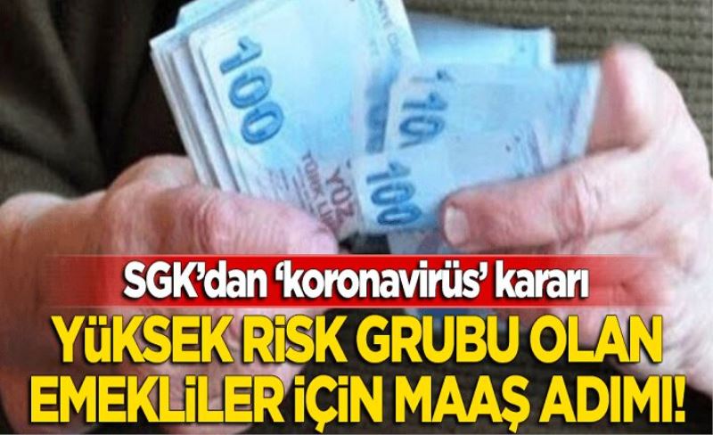 SGK'dan 'koronavirüs' kararı: Yüksek risk grubu olan emekliler için 'maaş' adımı!