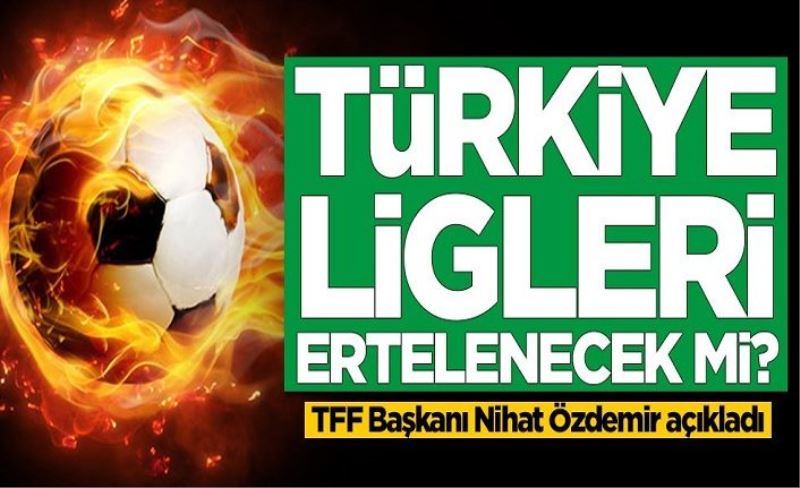 Süper Lig'de maçlar erteleniyor mu? TFF Başkanı açıkladı
