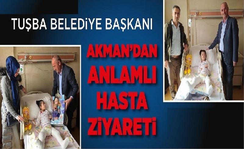 Tuşba Belediye Başkanı Akman’dan anlamlı hasta ziyareti