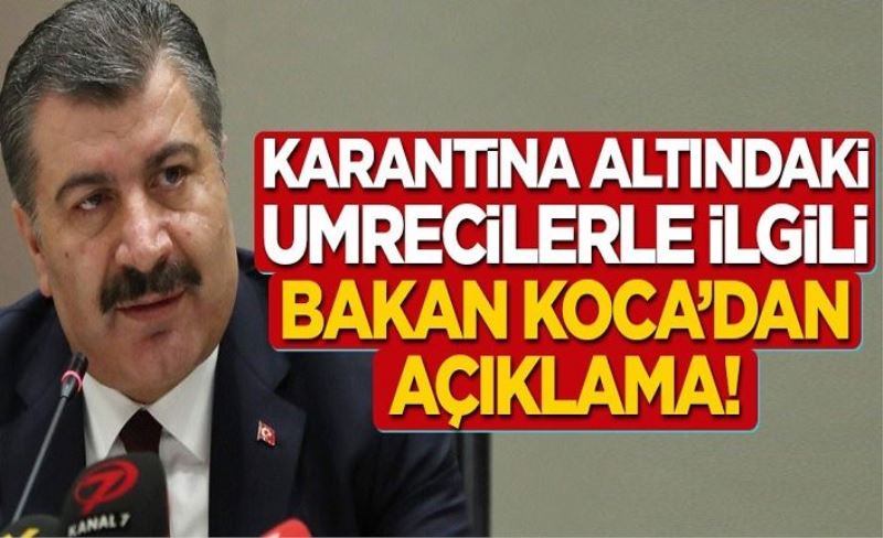 Umreden geldikten sonra karantinaya alınanlar hakkında Fahrettin Koca'dan açıklama!