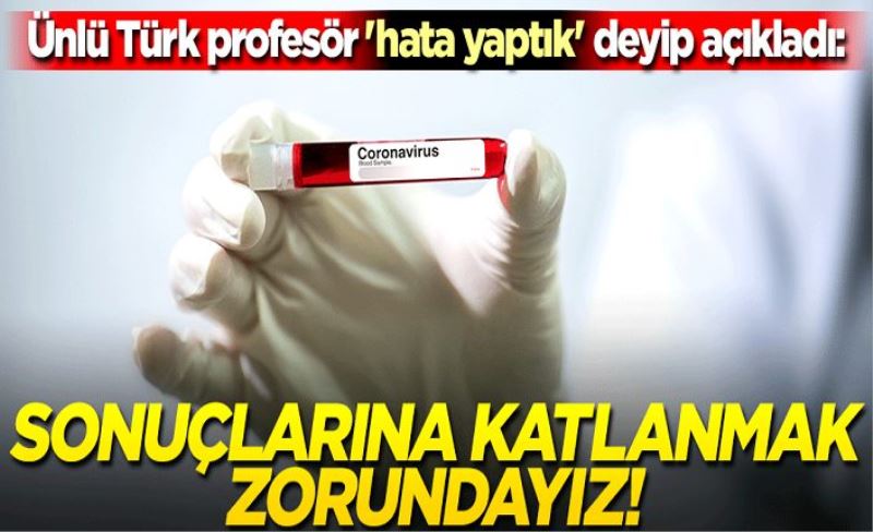 Ünlü Türk profesör 'hata yaptık' deyip açıkladı: Sonuçlarına katlanmak zorundayız