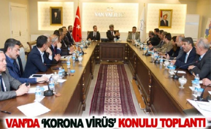 VAN'DA KORONAVİRÜS TOPLANTISI SONUÇ?