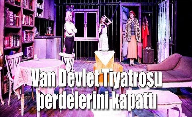 Van Devlet Tiyatrosu, perdelerini kapattı