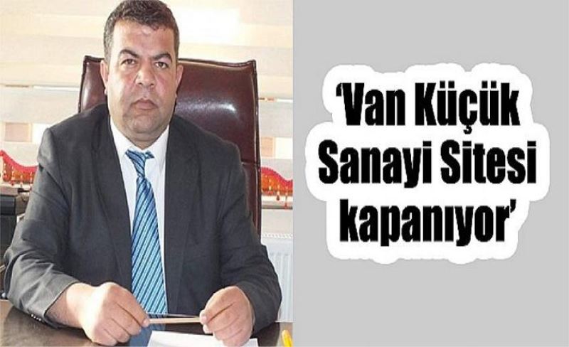 ‘Van Küçük Sanayi Sitesi kapanıyor’