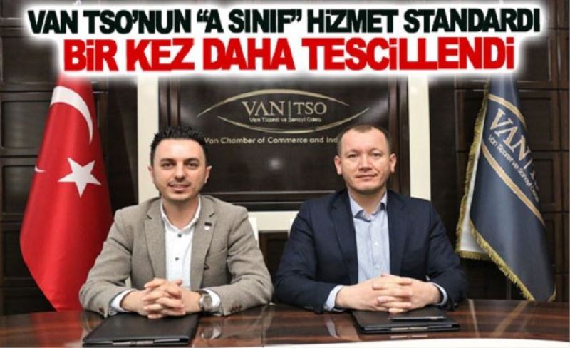 Van TSO’nun A Sınıf hizmet standardı bir kez daha tescillendi