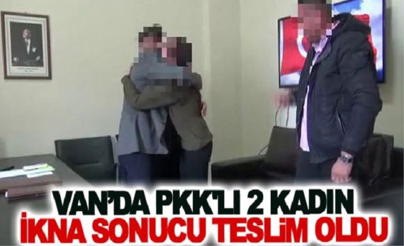 Van’da Pkk'lı 2 kadın ikna sonucu teslim oldu