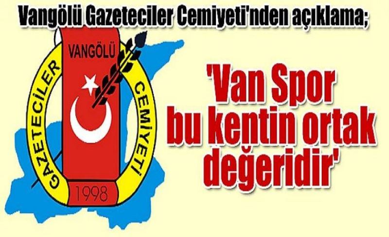 Vangölü Gazeteciler Cemiyeti'nden açıklama; 'Van Spor bu kentin ortak değeridir'