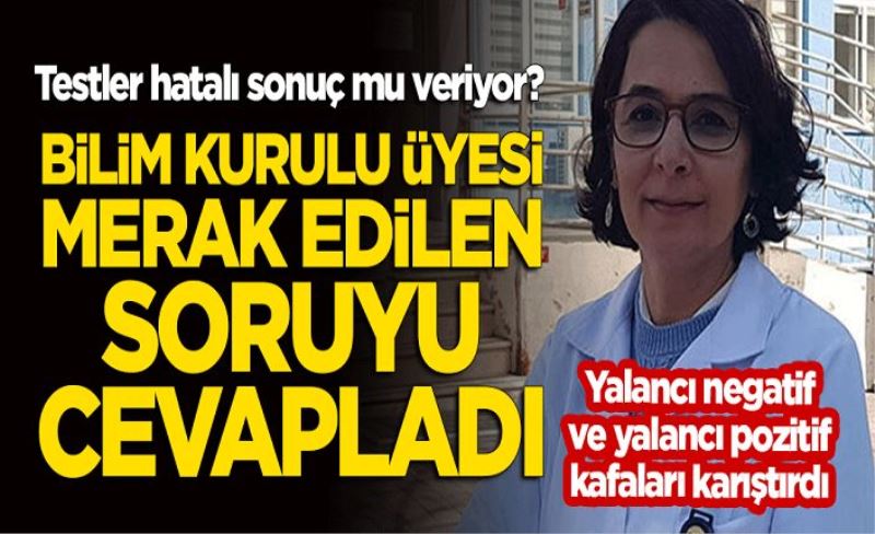 Yalancı negatif ve yalancı pozitif kafaları karıştırdı: Testler hatalı sonuç mu veriyor? Merak edilen soruyu cevapladı