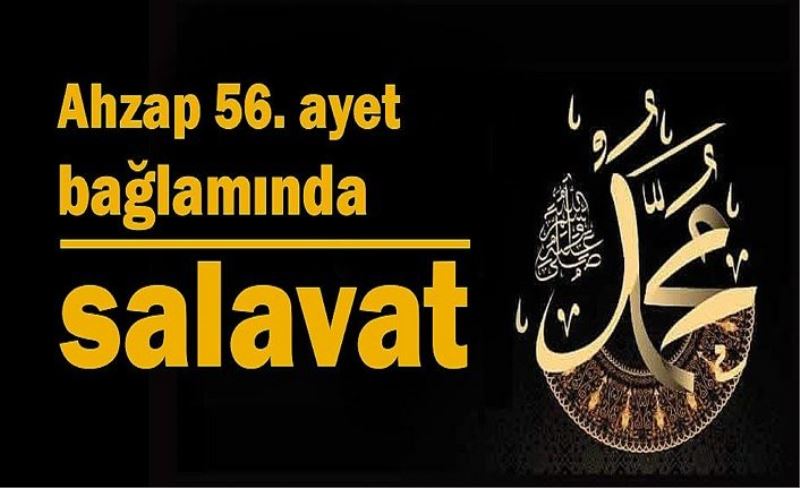 Ahzap 56 bağlamında salavat nedir? Salavat etmek ne demektir?