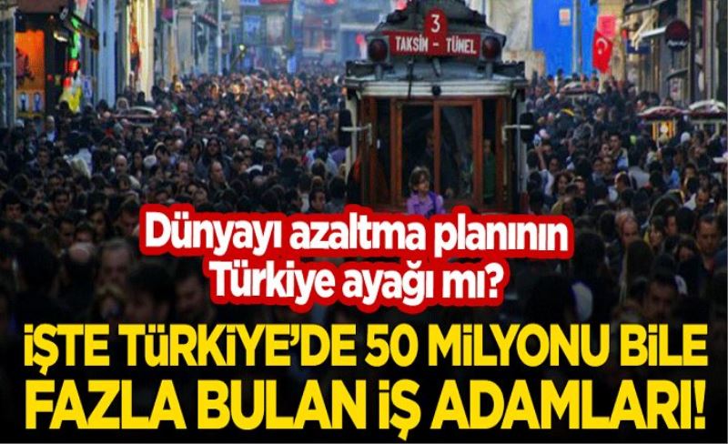 Dünyayı azaltma planının Türkiye ayağı mı? İşte Türkiye'de 50 milyonu bile fazla bulan iş adamları!