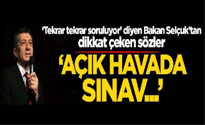 Milli Eğitim Bakanı Ziya Selçuk'tan LGS açıklaması: Açık havada sınav...