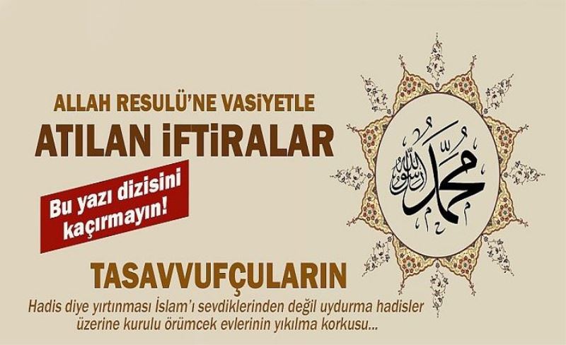 "Resullullah vasiyet etti" deyip Resulün ağzından kendi siyasi görüşlerini böyle dikte ettiler