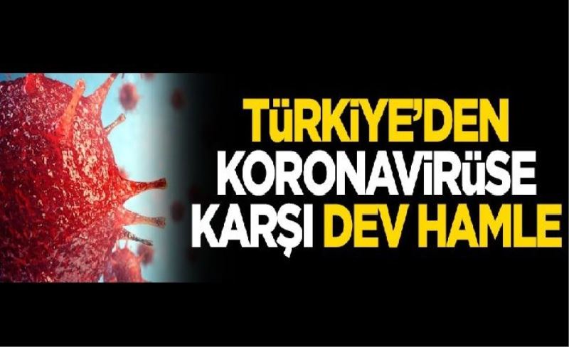 Türkiye'den koronavirüse karşı dev hamle