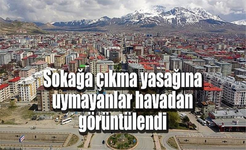 Van'da sokağa çıkma yasağına uymayanlar havadan görüntülendi