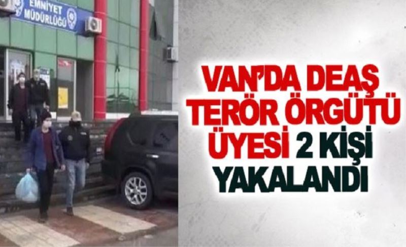 Van’da DEAŞ terör örgütü üyesi 2 kişi yakalandı
