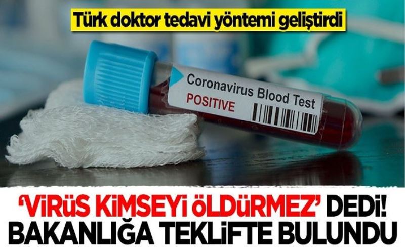 'Virüs kimseyi öldürmez' diyen Türk doktor, Sağlık Bakanlığına teklifte bulundu