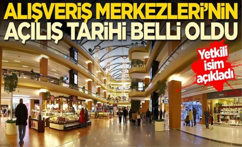 Yetkili isim açıkladı! AVM'lerin açılacağı tarih belli oldu