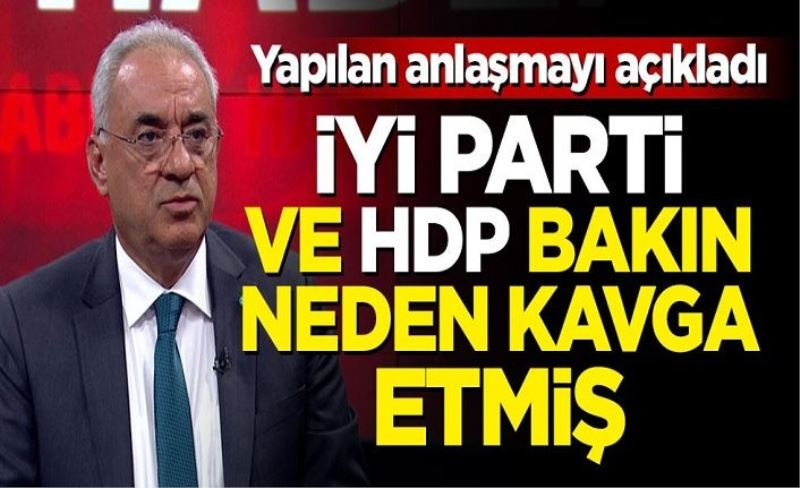 Aksakal CHP ve HDP'nin yaptığı anlaşmayı açıkladı! İYİ Parti ve HDP bakın neden kavga etmiş