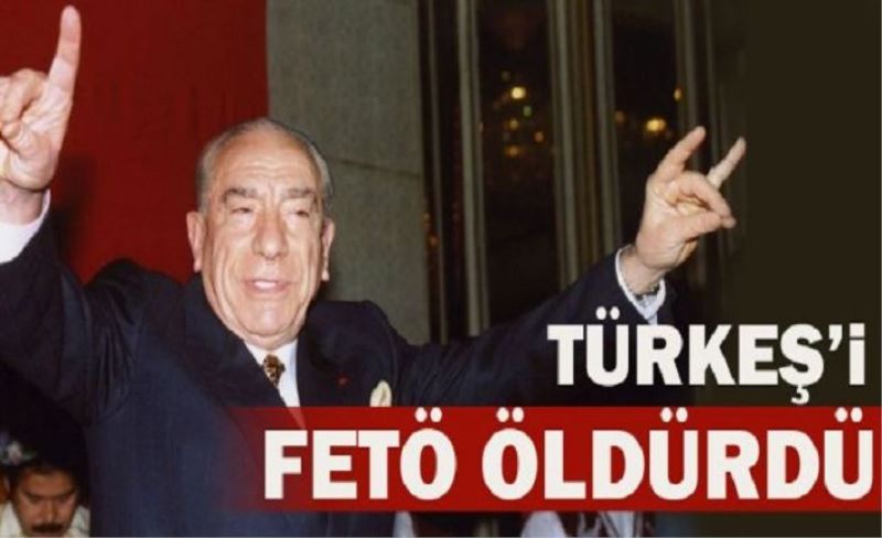 Alparslan Türkeş'i de FETÖ öldürdü