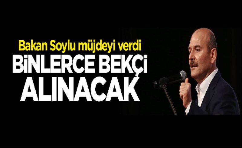 Bakan Süleyman Soylu müjdeyi verdi: 2500 bekçi alacağız