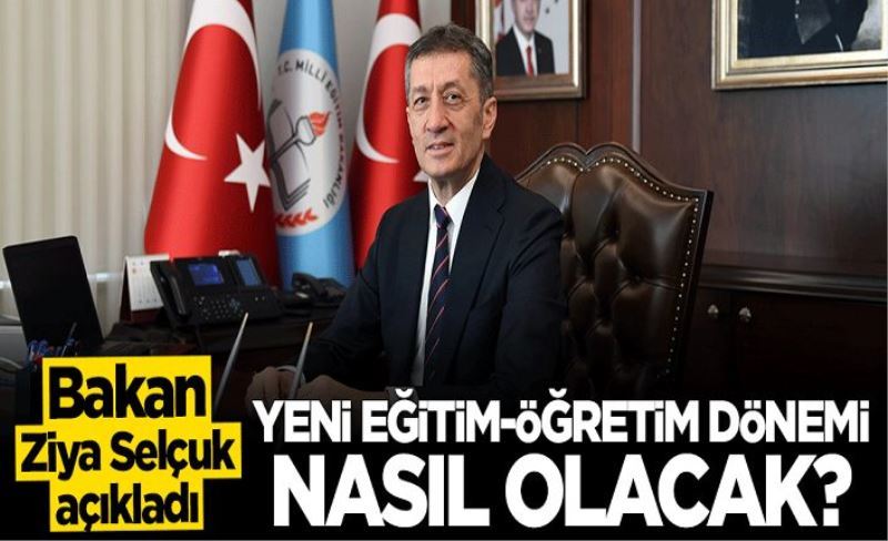 Bakan Ziya Selçuk açıkladı: Yeni eğitim-öğretim dönemi nasıl olacak?