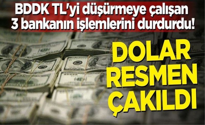 BDDK TL'yi düşürmeye çalışan 3 bankanın işlemlerini durdurdu! Dolar resmen çakıldı