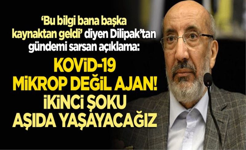 "Bu bilgi bana başka kaynaktan geldi" diyen Dilipak'tan gündemi sarsan açıklama: Kovid-19 mikrop değil ajan! İkinci şoku aşıda yaşayacağız