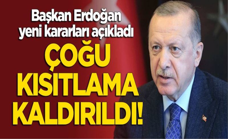 Cumhurbaşkanı Erdoğan yeni kararları açıkladı! Çoğu kısıtlama kaldırıldı
