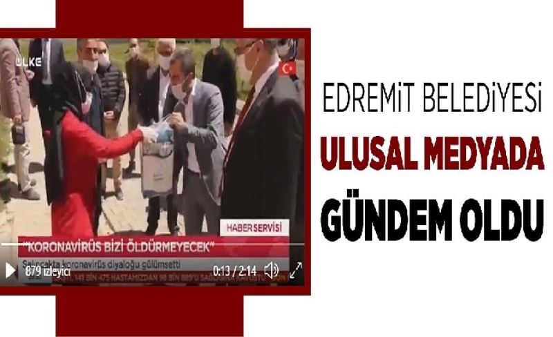 Edremit Belediyesi ulusal medyada gündem oldu