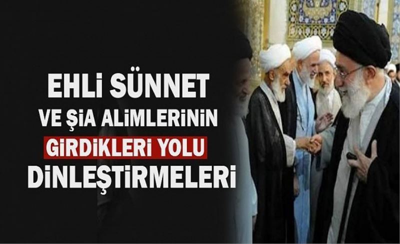 Ehli sünnet ve şia alimlerinin tuttukları yolu dinleştirmeleri