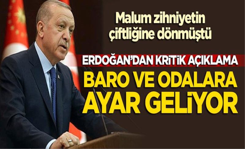 Erdoğan'dan kritik açıklama! Baro ve odalara ayar geliyor