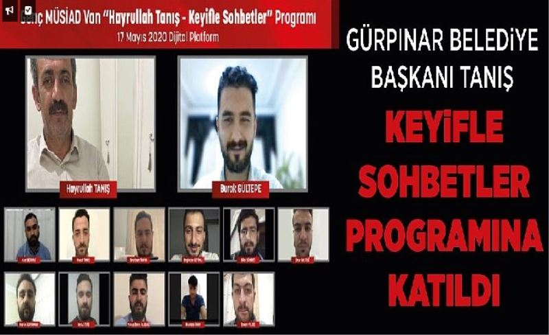 Gürpınar Belediye Başkanı Tanış Keyifle Sohbetler programına katıldı