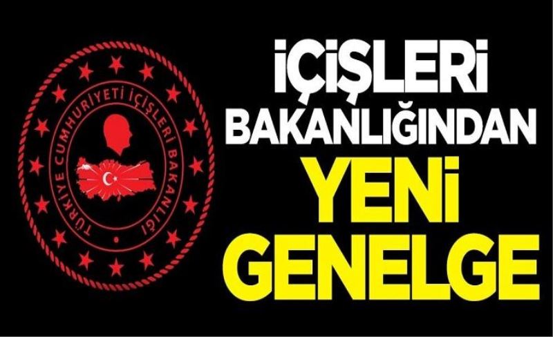 İçişleri Bakanlığından yeni genelge