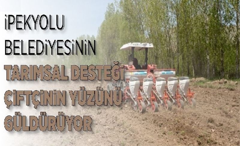 İpekyolu'ndaki çiftçilere, belediye desteği...