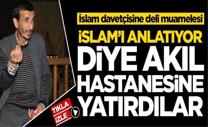 İslam'ı anlatıyor diye Ramazan Böçkün'ü akıl hastanesine yatırdılar