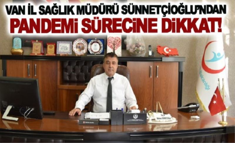 Müdür Sünetçioğlun’dan Pandemi Sürecine Dikkat!